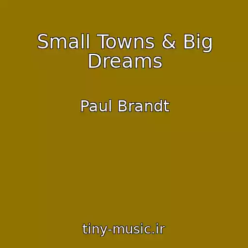 کاور آهنگ Small Towns & Big Dreams از Paul Brandt