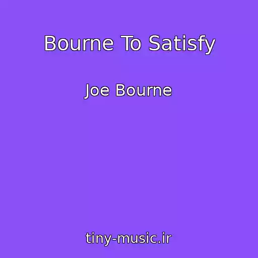 کاور آهنگ Bourne To Satisfy از Joe Bourne