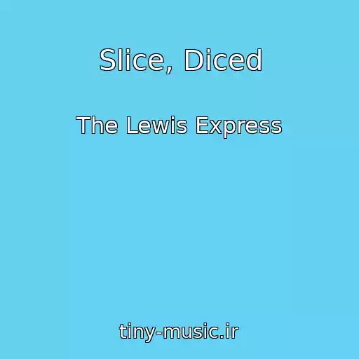 کاور آهنگ Slice, Diced از The Lewis Express