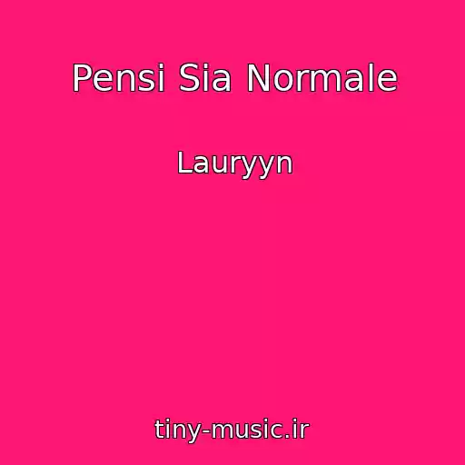 کاور آهنگ Pensi Sia Normale از Lauryyn