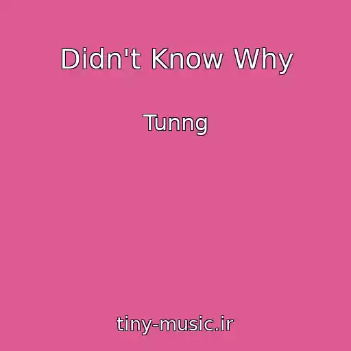 کاور آهنگ Didn't Know Why از Tunng