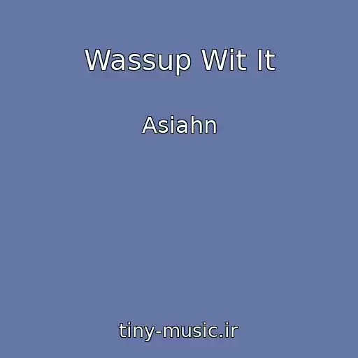 کاور آهنگ Wassup Wit It از Asiahn