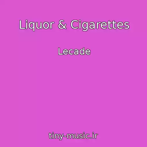 کاور آهنگ Liquor & Cigarettes از Lecade
