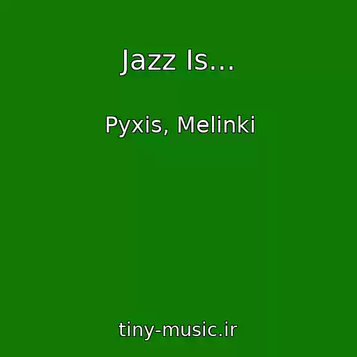 کاور آهنگ Jazz Is... از Pyxis, Melinki