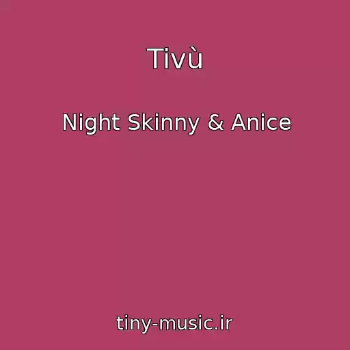 کاور آهنگ Tivù از Night Skinny & Anice