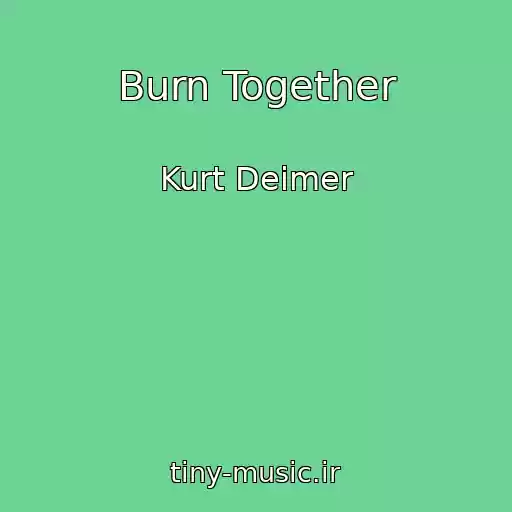 کاور آهنگ Burn Together از Kurt Deimer