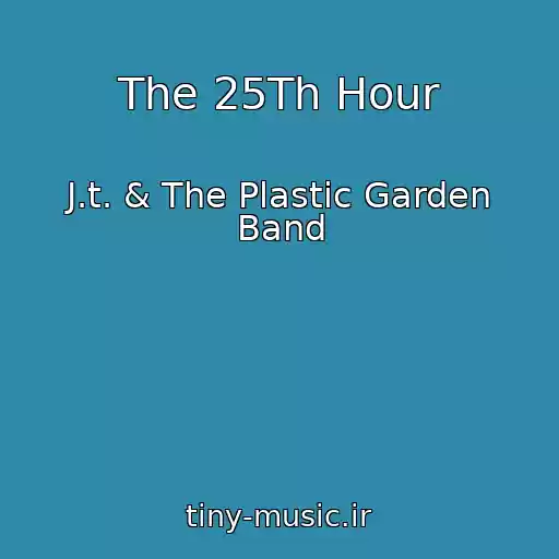 کاور آهنگ The 25Th Hour از J.t. & The Plastic Garden Band