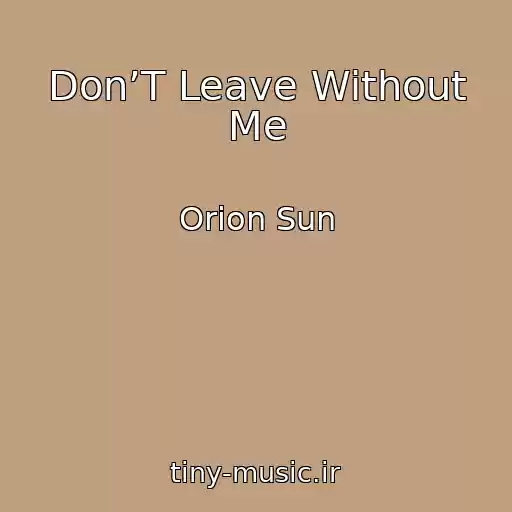 کاور آهنگ Don’T Leave Without Me از Orion Sun