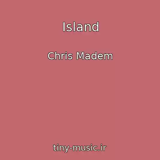 کاور آهنگ Island از Chris Madem