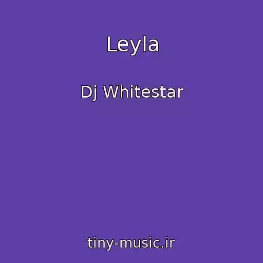 کاور آهنگ Leyla از Dj Whitestar
