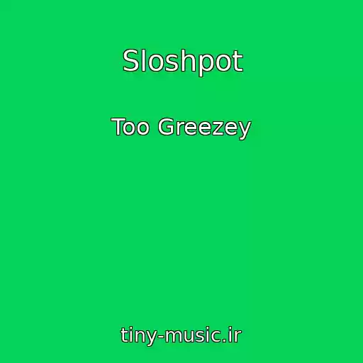 کاور آهنگ Sloshpot از Too Greezey