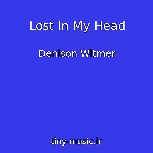 کاور آهنگ Lost In My Head از Denison Witmer