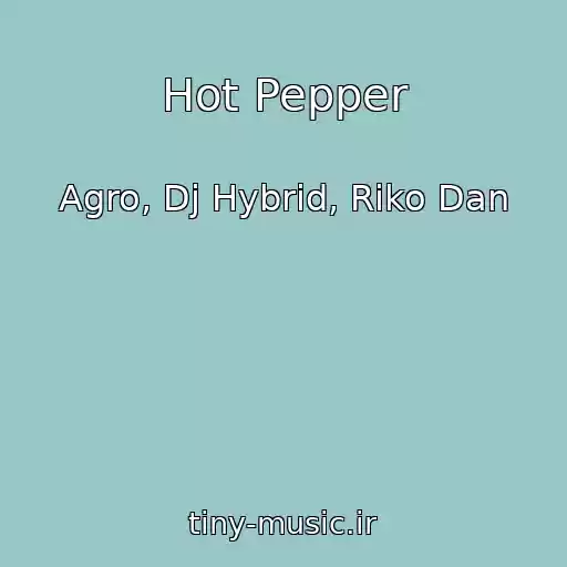 کاور آهنگ Hot Pepper از Agro, Dj Hybrid, Riko Dan