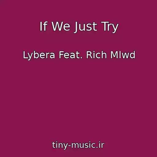 کاور آهنگ If We Just Try از Lybera Feat. Rich Mlwd