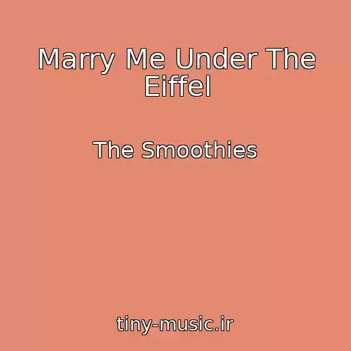 کاور آهنگ Marry Me Under The Eiffel از The Smoothies