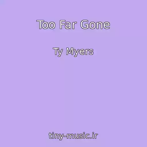 کاور آهنگ Too Far Gone از Ty Myers
