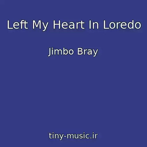 کاور آهنگ Left My Heart In Loredo از Jimbo Bray