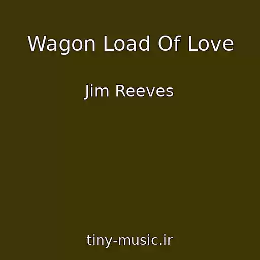 کاور آهنگ Wagon Load Of Love از Jim Reeves