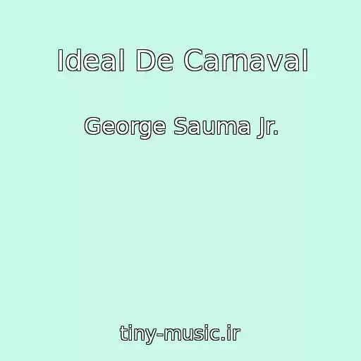 کاور آهنگ Ideal De Carnaval از George Sauma Jr.