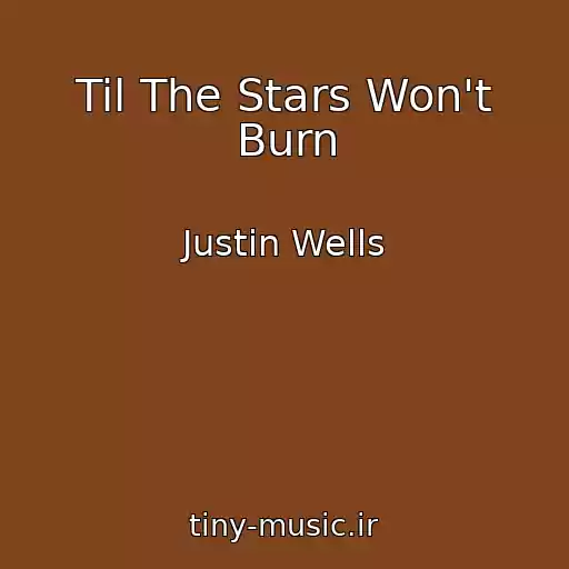 کاور آهنگ Til The Stars Won't Burn از Justin Wells