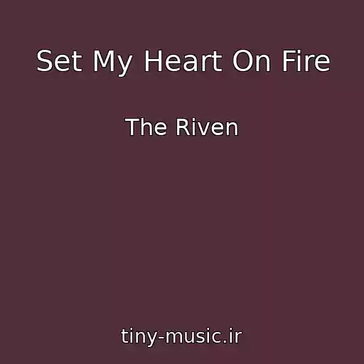 کاور آهنگ Set My Heart On Fire از The Riven