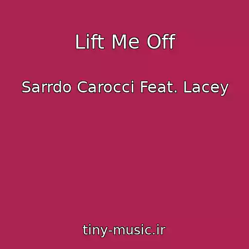 کاور آهنگ Lift Me Off از Sarrdo Carocci Feat. Lacey