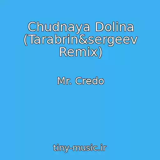 کاور آهنگ Chudnaya Dolina (Tarabrin&sergeev Remix) از Mr. Credo