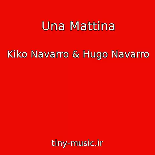 کاور آهنگ Una Mattina از Kiko Navarro & Hugo Navarro