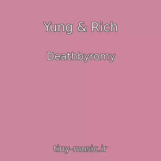 کاور آهنگ Yung & Rich از Deathbyromy