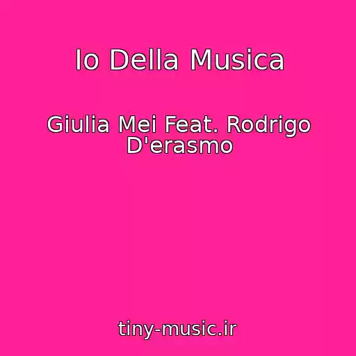 کاور آهنگ Io Della Musica از Giulia Mei Feat. Rodrigo D'erasmo