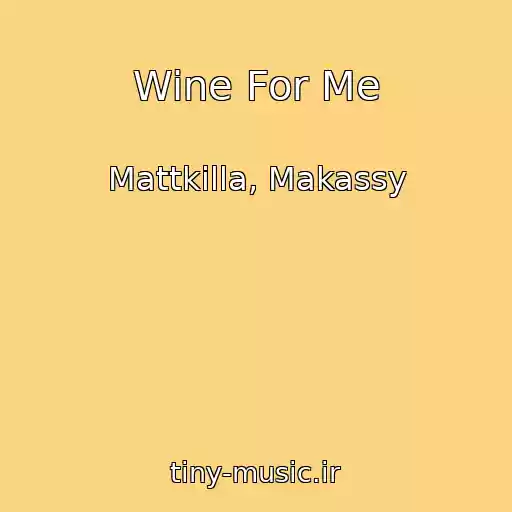 کاور آهنگ Wine For Me از Mattkilla, Makassy