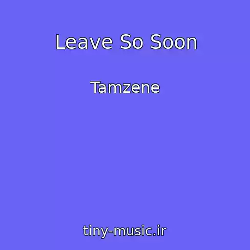 کاور آهنگ Leave So Soon از Tamzene