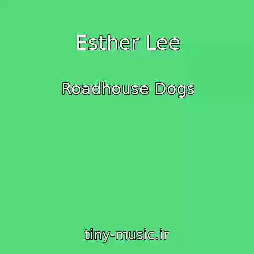 کاور آهنگ Esther Lee از Roadhouse Dogs