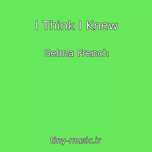 کاور آهنگ I Think I Knew از Selma French