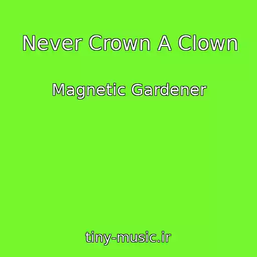 کاور آهنگ Never Crown A Clown از Magnetic Gardener