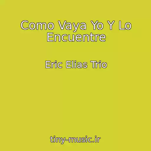 کاور آهنگ Como Vaya Yo Y Lo Encuentre از Eric Elias Trio