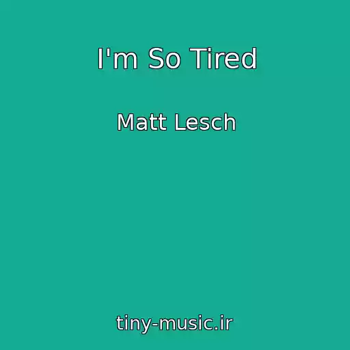 کاور آهنگ I'm So Tired از Matt Lesch