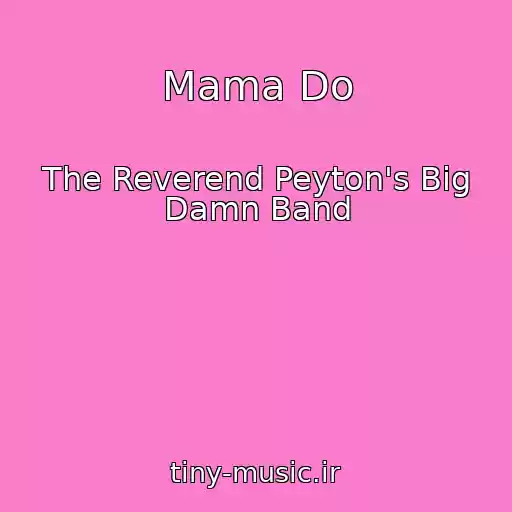 کاور آهنگ Mama Do از The Reverend Peyton's Big Damn Band
