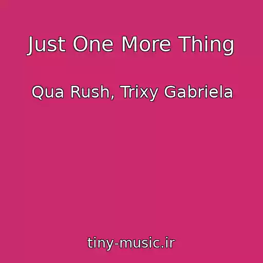 کاور آهنگ Just One More Thing از Qua Rush, Trixy Gabriela