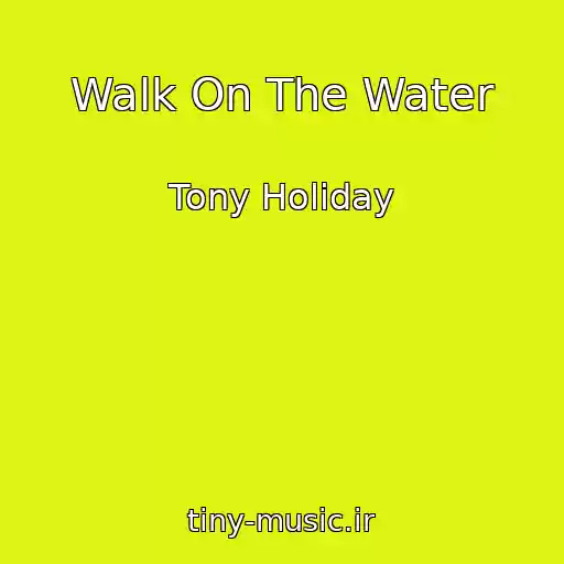 کاور آهنگ Walk On The Water از Tony Holiday