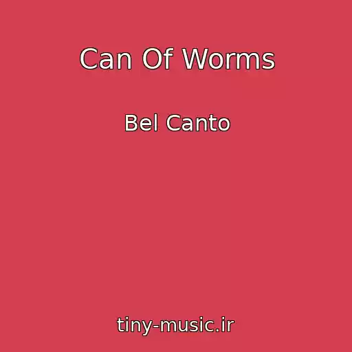 کاور آهنگ Can Of Worms از Bel Canto