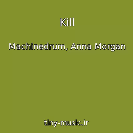 کاور آهنگ Kill از Machinedrum, Anna Morgan