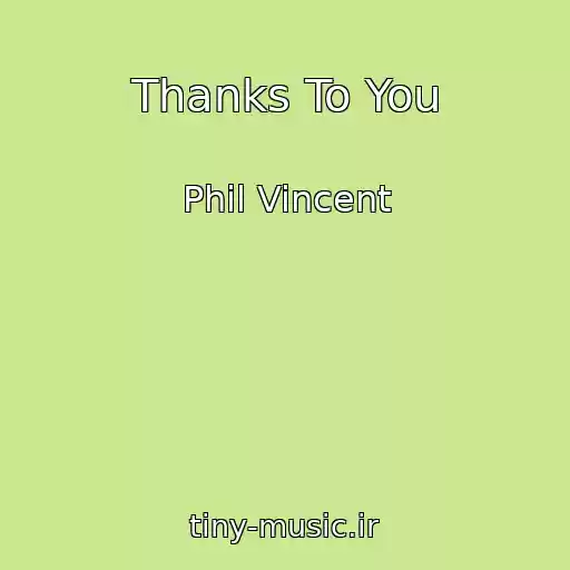 کاور آهنگ Thanks To You از Phil Vincent