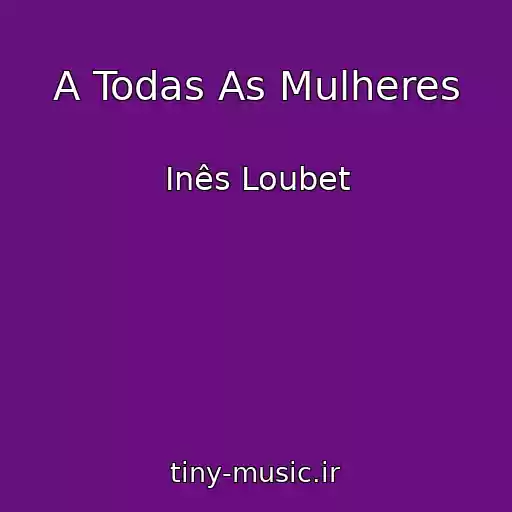 کاور آهنگ A Todas As Mulheres از Inês Loubet