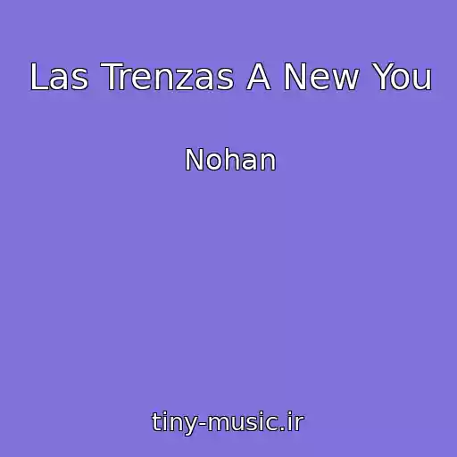 کاور آهنگ Las Trenzas A New You از Nohan