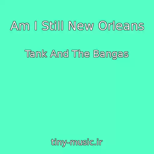 کاور آهنگ Am I Still New Orleans از Tank And The Bangas