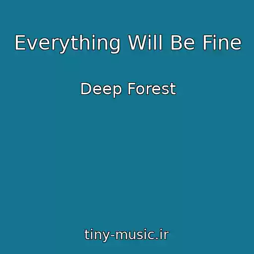 کاور آهنگ Everything Will Be Fine از Deep Forest