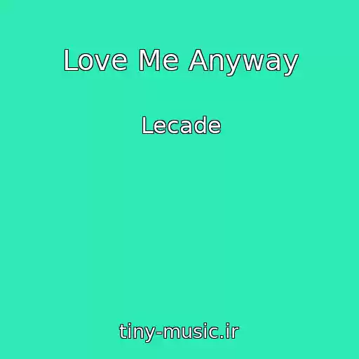 کاور آهنگ Love Me Anyway از Lecade