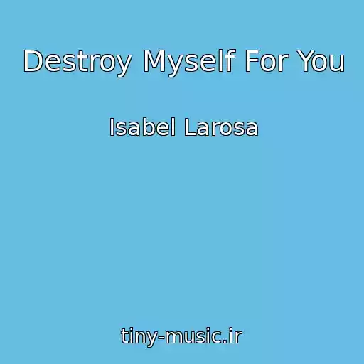 کاور آهنگ Destroy Myself For You از Isabel Larosa