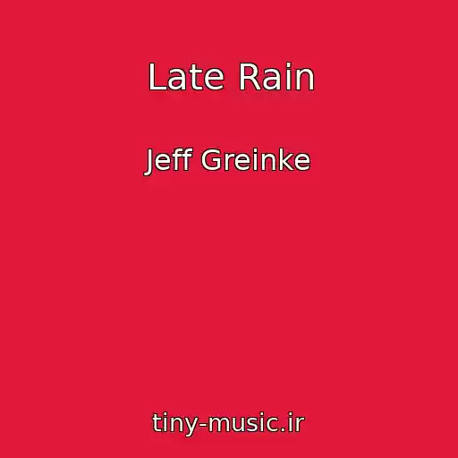 کاور آهنگ Late Rain از Jeff Greinke
